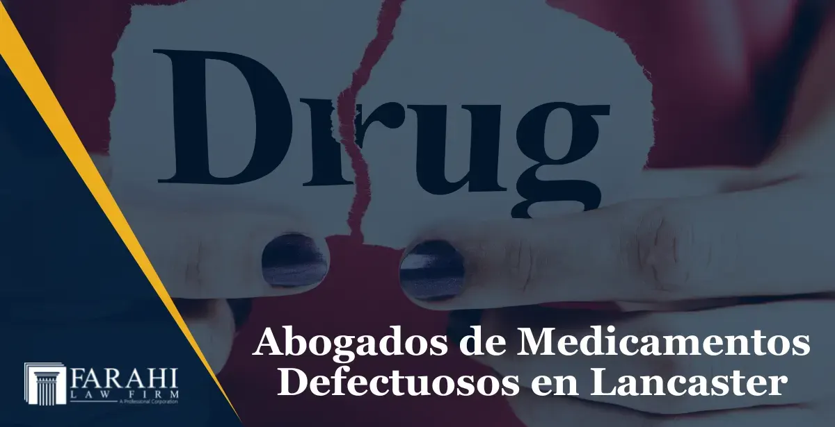 Abogados de Medicamentos Defectuosos en Lancaster CA