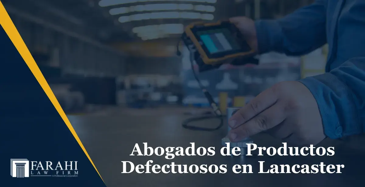 Abogados de Productos Defectuosos en Lancaster CA
