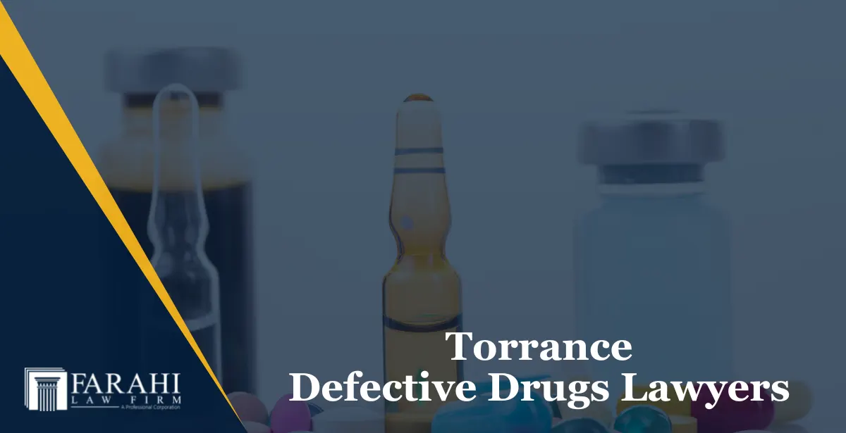 Torrance defective drugs lawyers