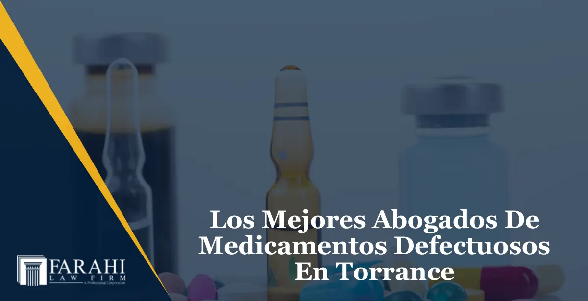abogados de medicamentos defectuosos en Torrance