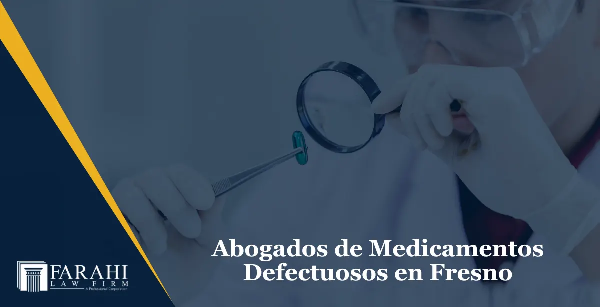 abogados de medicamentos defectuosos en Fresno